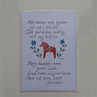 Swedish blessing :" Må hälsa och lycka få rot i ert bo.  Låt kärleken aldrig slå sig till ro"  8" x 10" matted print