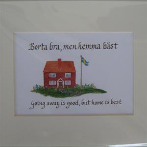 Swedish saying "Borta bra men Hemma Bäst" 8" x 10" matted print